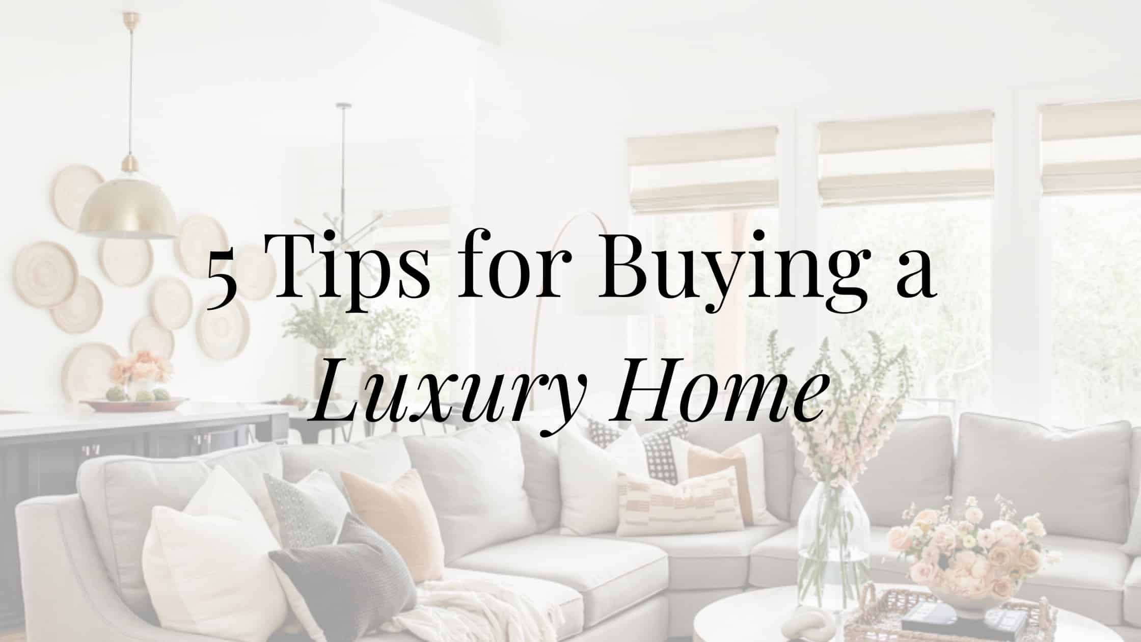 5 Tips for Buying a Luxury Home